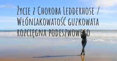 Życie z Choroba Ledderhose / Włóniakowatość guzkowata rozcięgna podeszwowego