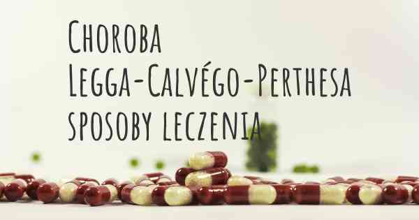 Choroba Legga-Calvégo-Perthesa sposoby leczenia