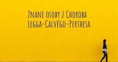 Znane osoby z Choroba Legga-Calvégo-Perthesa