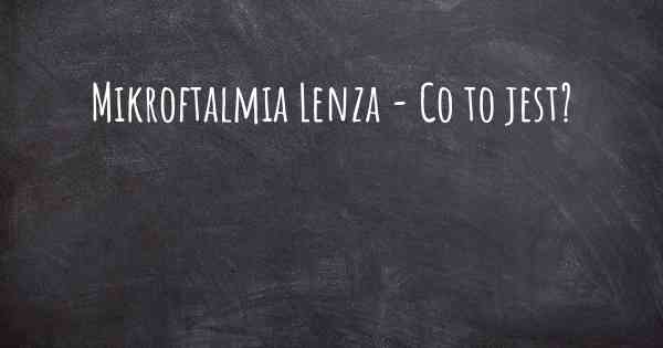 Mikroftalmia Lenza - Co to jest?