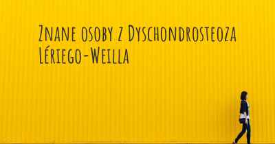 Znane osoby z Dyschondrosteoza Lériego-Weilla