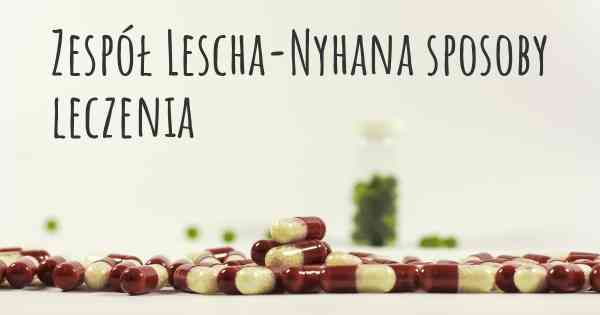 Zespół Lescha-Nyhana sposoby leczenia