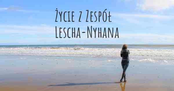 Życie z Zespół Lescha-Nyhana