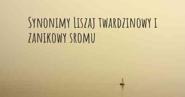 Synonimy Liszaj twardzinowy i zanikowy sromu