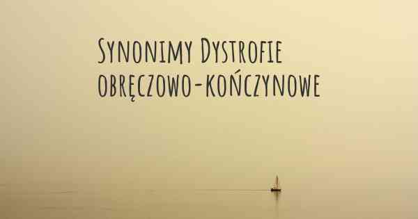 Synonimy Dystrofie obręczowo-kończynowe