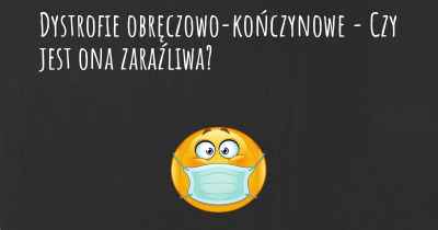 Dystrofie obręczowo-kończynowe - Czy jest ona zaraźliwa?