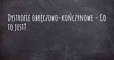 Dystrofie obręczowo-kończynowe - Co to jest?