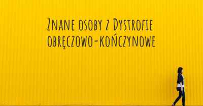 Znane osoby z Dystrofie obręczowo-kończynowe