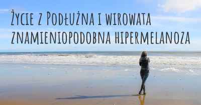 Życie z Podłużna i wirowata znamieniopodobna hipermelanoza