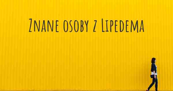 Znane osoby z Lipedema