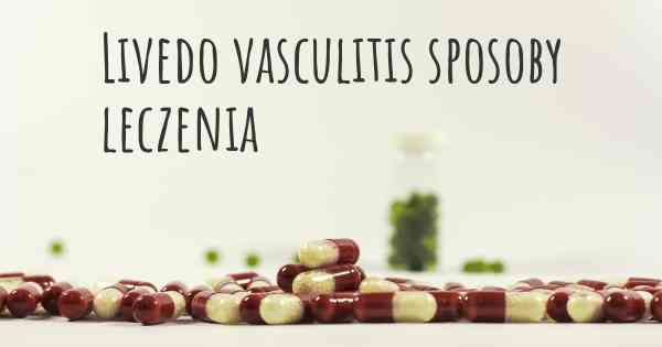 Livedo vasculitis sposoby leczenia