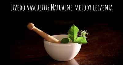 Livedo vasculitis Natualne metody leczenia