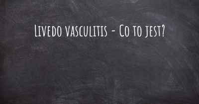 Livedo vasculitis - Co to jest?