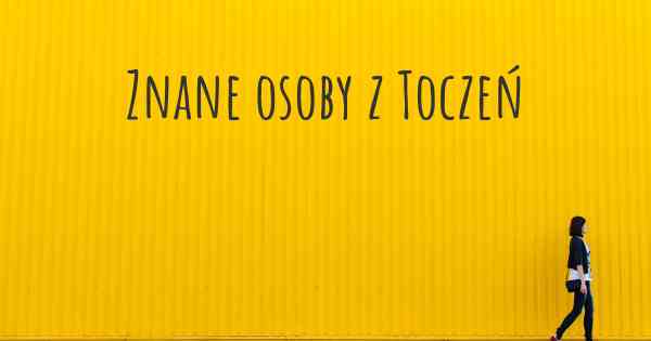 Znane osoby z Toczeń