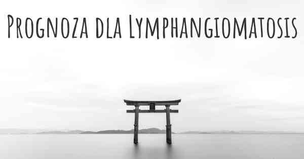 Prognoza dla Lymphangiomatosis