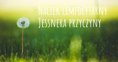 Naciek limfocytarny Jessnera przyczyny