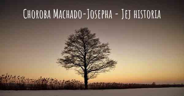 Choroba Machado-Josepha - Jej historia