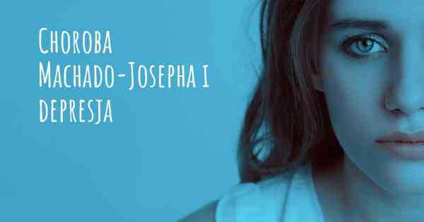 Choroba Machado-Josepha i depresja