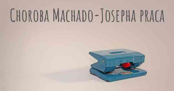 Choroba Machado-Josepha praca