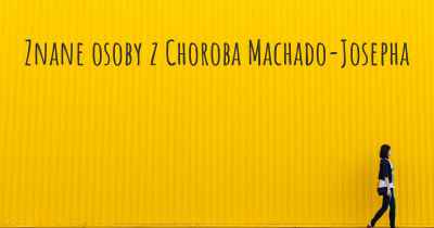 Znane osoby z Choroba Machado-Josepha