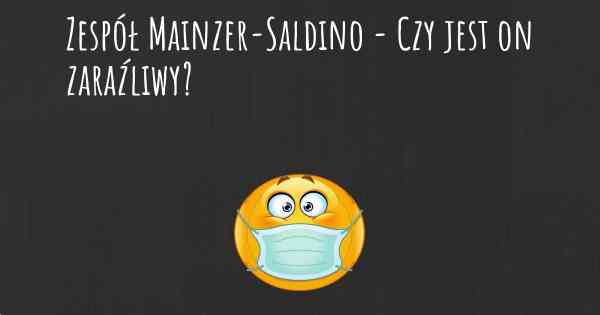 Zespół Mainzer-Saldino - Czy jest on zaraźliwy?