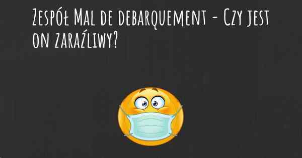 Zespół Mal de debarquement - Czy jest on zaraźliwy?