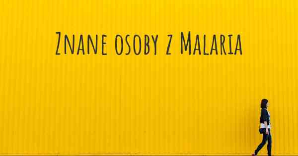 Znane osoby z Malaria