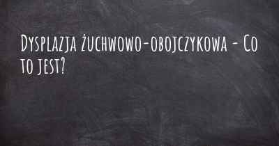 Dysplazja żuchwowo-obojczykowa - Co to jest?