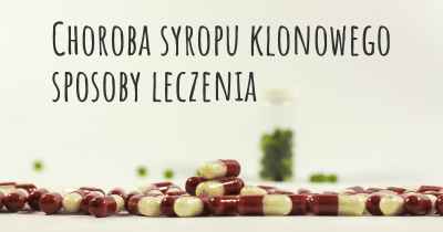 Choroba syropu klonowego sposoby leczenia