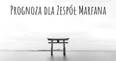 Prognoza dla Zespół Marfana