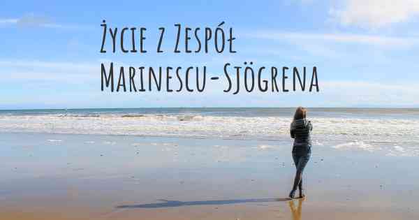 Życie z Zespół Marinescu-Sjögrena