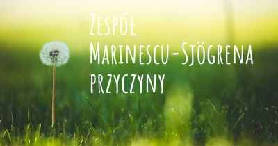 Zespół Marinescu-Sjögrena przyczyny