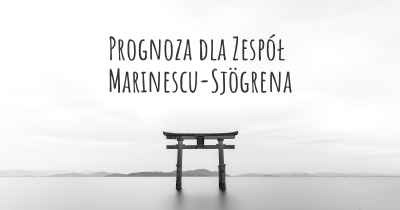 Prognoza dla Zespół Marinescu-Sjögrena