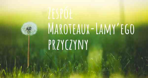 Zespół Maroteaux-Lamy’ego przyczyny