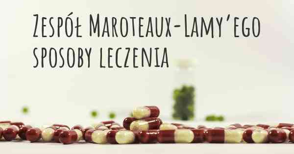 Zespół Maroteaux-Lamy’ego sposoby leczenia