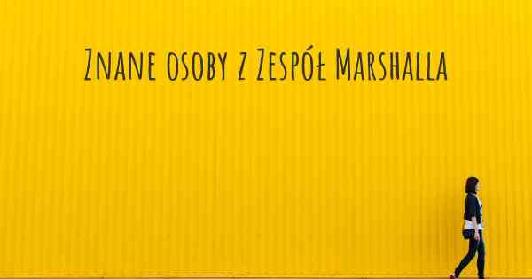 Znane osoby z Zespół Marshalla