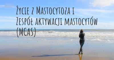 Życie z Mastocytoza i Zespół aktywacji mastocytów (MCAS)