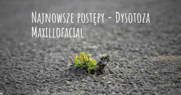 Najnowsze postępy - Dysotoza Maxillofacial