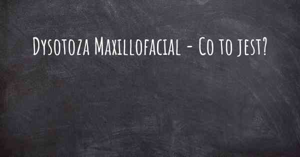 Dysotoza Maxillofacial - Co to jest?