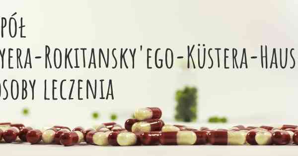 Zespół Mayera-Rokitansky'ego-Küstera-Hausera sposoby leczenia