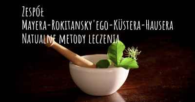 Zespół Mayera-Rokitansky'ego-Küstera-Hausera Natualne metody leczenia