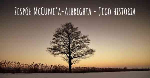 Zespół McCune'a-Albrighta - Jego historia