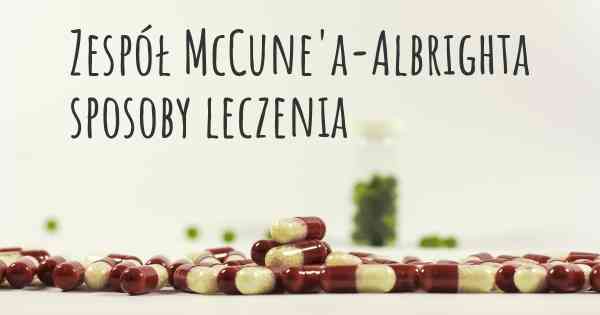 Zespół McCune'a-Albrighta sposoby leczenia