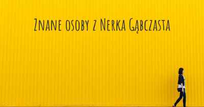 Znane osoby z Nerka Gąbczasta