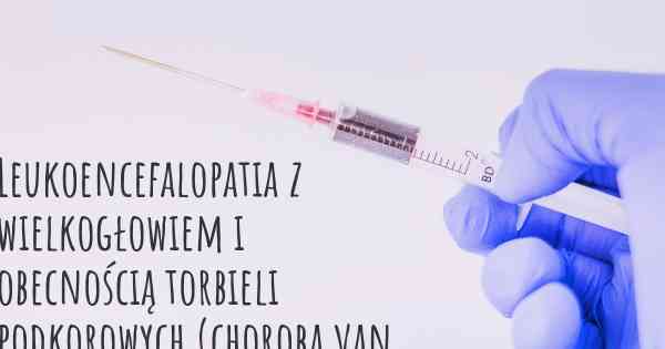 Leukoencefalopatia z wielkogłowiem i obecnością torbieli podkorowych (choroba van der Knaap) diagnozy