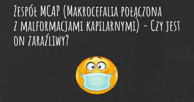 Zespół MCAP (Makrocefalia połączona z malformacjami kapilarnymi) - Czy jest on zaraźliwy?