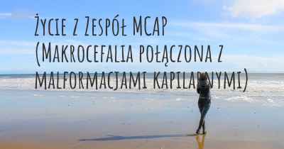 Życie z Zespół MCAP (Makrocefalia połączona z malformacjami kapilarnymi)