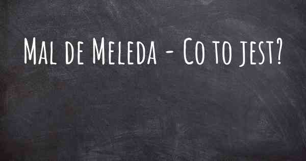 Mal de Meleda - Co to jest?