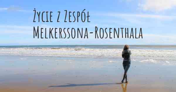 Życie z Zespół Melkerssona-Rosenthala