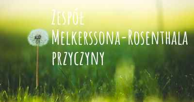 Zespół Melkerssona-Rosenthala przyczyny